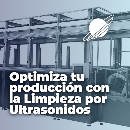 Optimiza tu producción con la Limpieza por Ultrasonidos